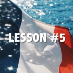 Learn to speak French with Chez Francois, book your private or group classes at www.chezfrancois.net www.chezfrancois.net French Lesson 5